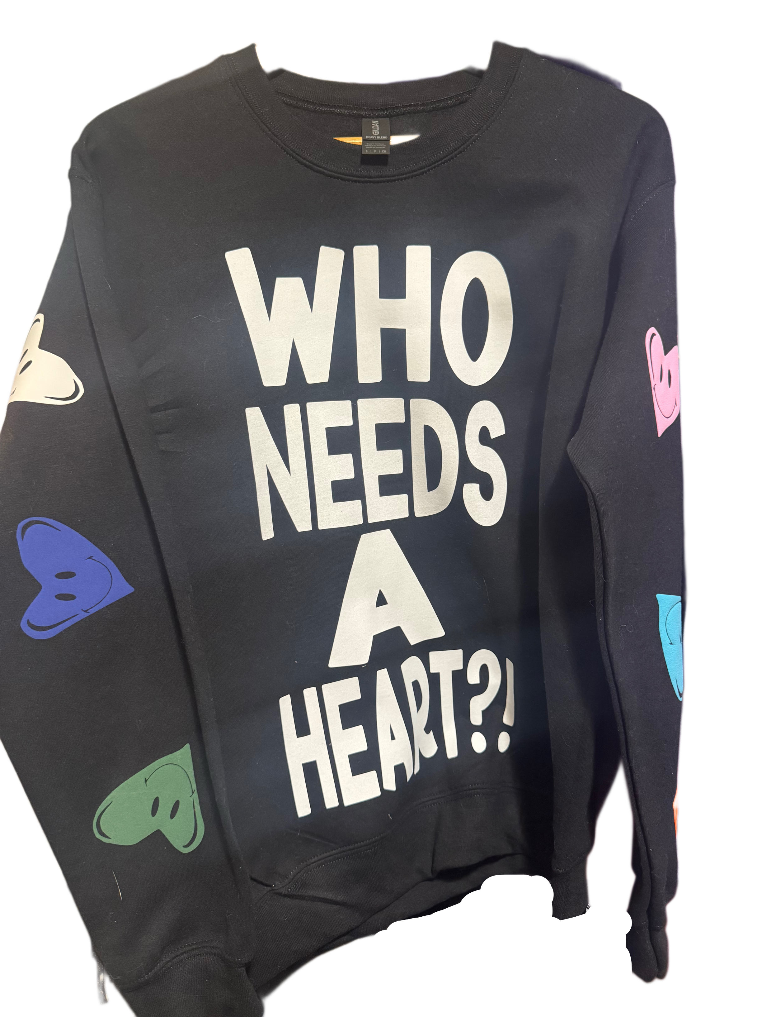 Who Needs A Heart?! Sweatshirt